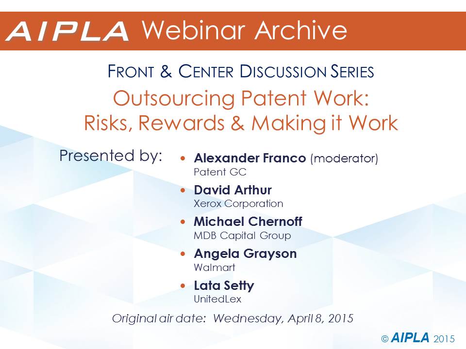 Webinar Archive - 4/8/15 - Outsourcing Patent Work - Risks, Rewards and Making it Work